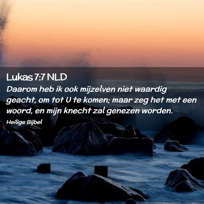 Picture 02 - Lukas 7:7 NLD - Daarom heb ik ook mijzelven niet waardig geacht, - Bible Verse Picture