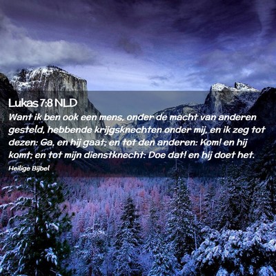 Picture 02 - Lukas 7:8 NLD - Want ik ben ook een mens, onder de macht van - Bible Verse Picture