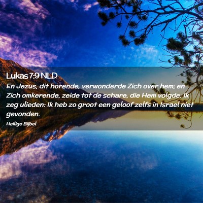 Picture 02 - Lukas 7:9 NLD - En Jezus, dit horende, verwonderde Zich over hem; - Bible Verse Picture