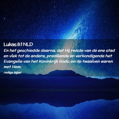 Picture 02 - Lukas 8:1 NLD - En het geschiedde daarna, dat Hij reisde van de - Bible Verse Picture