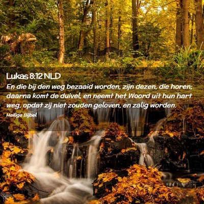 Picture 02 - Lukas 8:12 NLD - En die bij den weg bezaaid worden, zijn dezen, - Bible Verse Picture