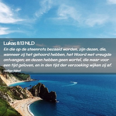 Picture 02 - Lukas 8:13 NLD - En die op de steenrots bezaaid worden, zijn - Bible Verse Picture