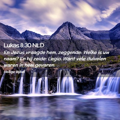 Picture 02 - Lukas 8:30 NLD - En Jezus vraagde hem, zeggende: Welke is uw naam? - Bible Verse Picture