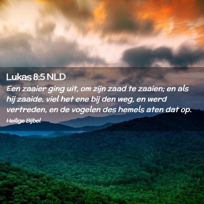 Picture 02 - Lukas 8:5 NLD - Een zaaier ging uit, om zijn zaad te zaaien; en - Bible Verse Picture