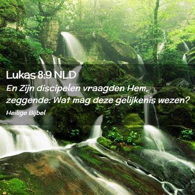 Picture 02 - Lukas 8:9 NLD - En Zijn discipelen vraagden Hem, zeggende: Wat - Bible Verse Picture
