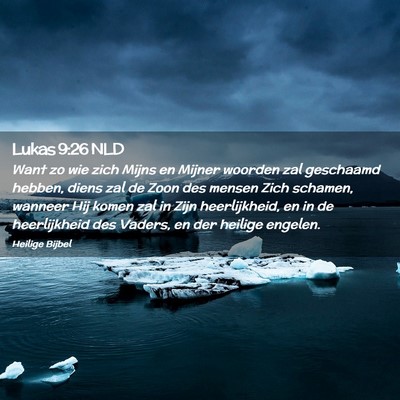 Picture 02 - Lukas 9:26 NLD - Want zo wie zich Mijns en Mijner woorden zal - Bible Verse Picture