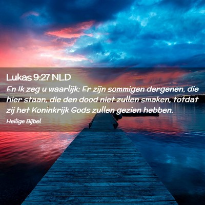 Picture 02 - Lukas 9:27 NLD - En Ik zeg u waarlijk: Er zijn sommigen dergenen, - Bible Verse Picture