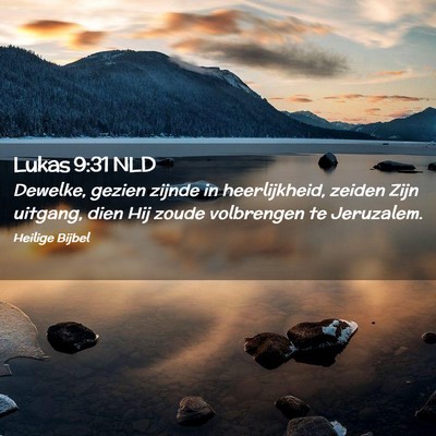 Picture 02 - Lukas 9:31 NLD - Dewelke, gezien zijnde in heerlijkheid, zeiden - Bible Verse Picture