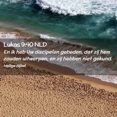Picture 02 - Lukas 9:40 NLD - En ik heb Uw discipelen gebeden, dat zij hem - Bible Verse Picture