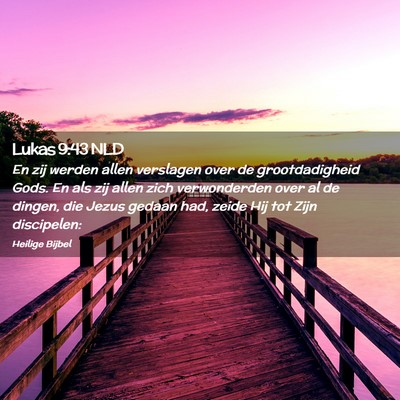 Picture 02 - Lukas 9:43 NLD - En zij werden allen verslagen over de - Bible Verse Picture