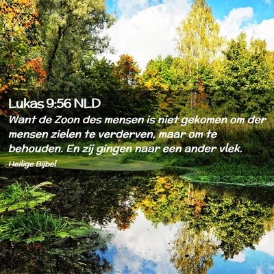 Picture 02 - Lukas 9:56 NLD - Want de Zoon des mensen is niet gekomen om der - Bible Verse Picture