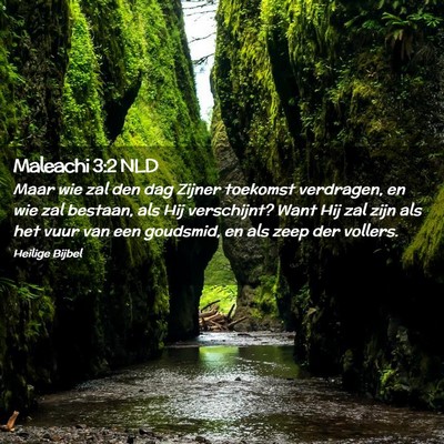 Picture 02 - Maleachi 3:2 NLD - Maar wie zal den dag Zijner toekomst verdragen, - Bible Verse Picture