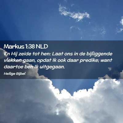 Picture 02 - Markus 1:38 NLD - En Hij zeide tot hen: Laat ons in de bijliggende - Bible Verse Picture