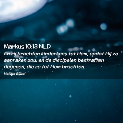 Picture 02 - Markus 10:13 NLD - En zij brachten kinderkens tot Hem, opdat Hij ze - Bible Verse Picture