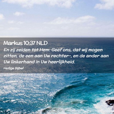 Picture 02 - Markus 10:37 NLD - En zij zeiden tot Hem: Geef ons, dat wij mogen - Bible Verse Picture