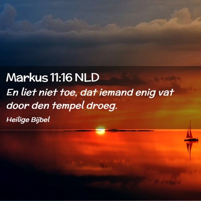 Picture 02 - Markus 11:16 NLD - En liet niet toe, dat iemand enig vat door den - Bible Verse Picture