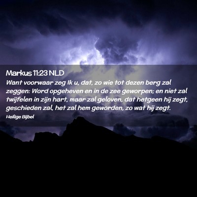 Picture 02 - Markus 11:23 NLD - Want voorwaar zeg Ik u, dat, zo wie tot dezen - Bible Verse Picture
