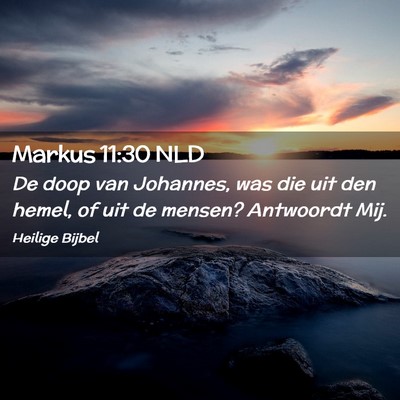 Picture 02 - Markus 11:30 NLD - De doop van Johannes, was die uit den hemel, of - Bible Verse Picture