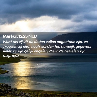 Picture 02 - Markus 12:25 NLD - Want als zij uit de doden zullen opgestaan zijn, - Bible Verse Picture
