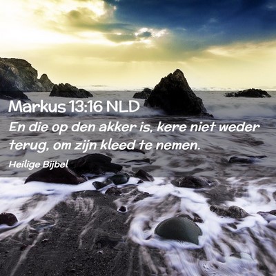 Picture 02 - Markus 13:16 NLD - En die op den akker is, kere niet weder terug, om - Bible Verse Picture