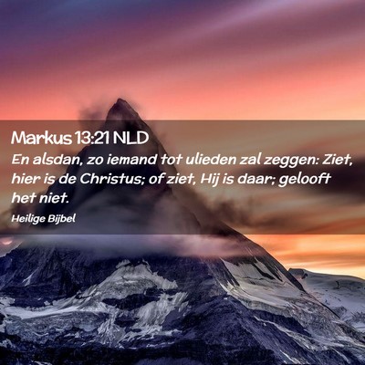 Picture 02 - Markus 13:21 NLD - En alsdan, zo iemand tot ulieden zal zeggen: - Bible Verse Picture