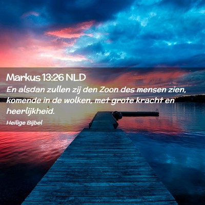 Picture 02 - Markus 13:26 NLD - En alsdan zullen zij den Zoon des mensen zien, - Bible Verse Picture