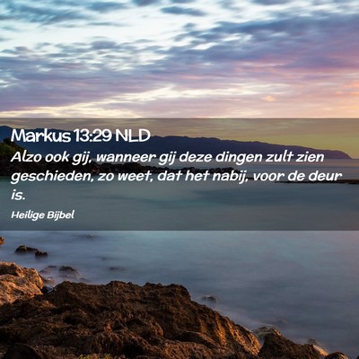 Picture 02 - Markus 13:29 NLD - Alzo ook gij, wanneer gij deze dingen zult zien - Bible Verse Picture