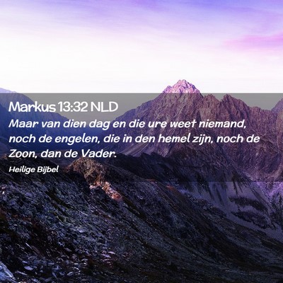 Picture 02 - Markus 13:32 NLD - Maar van dien dag en die ure weet niemand, noch - Bible Verse Picture