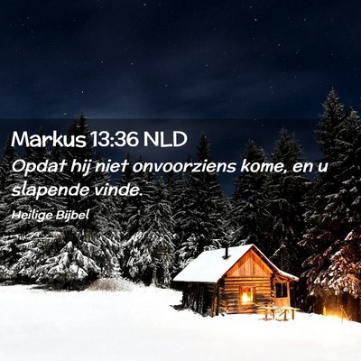 Picture 02 - Markus 13:36 NLD - Opdat hij niet onvoorziens kome, en u slapende - Bible Verse Picture