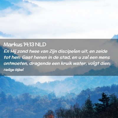 Picture 02 - Markus 14:13 NLD - En Hij zond twee van Zijn discipelen uit, en - Bible Verse Picture