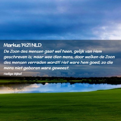 Picture 02 - Markus 14:21 NLD - De Zoon des mensen gaat wel heen, gelijk van Hem - Bible Verse Picture