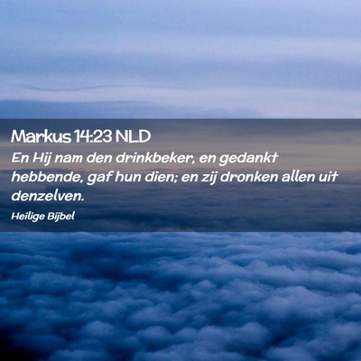 Picture 02 - Markus 14:23 NLD - En Hij nam den drinkbeker, en gedankt hebbende, - Bible Verse Picture
