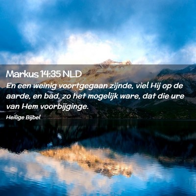 Picture 02 - Markus 14:35 NLD - En een weinig voortgegaan zijnde, viel Hij op de - Bible Verse Picture
