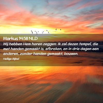 Picture 02 - Markus 14:58 NLD - Wij hebben Hem horen zeggen: Ik zal dezen tempel, - Bible Verse Picture