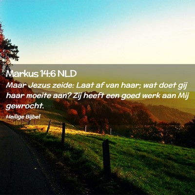 Picture 02 - Markus 14:6 NLD - Maar Jezus zeide: Laat af van haar; wat doet gij - Bible Verse Picture