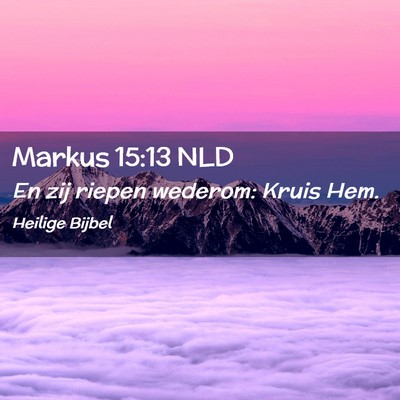 Picture 02 - Markus 15:13 NLD - En zij riepen wederom: Kruis - Bible Verse Picture