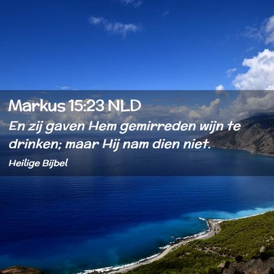 Picture 02 - Markus 15:23 NLD - En zij gaven Hem gemirreden wijn te drinken; maar - Bible Verse Picture