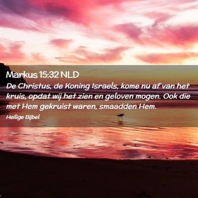 Picture 02 - Markus 15:32 NLD - De Christus, de Koning Israels, kome nu af van - Bible Verse Picture