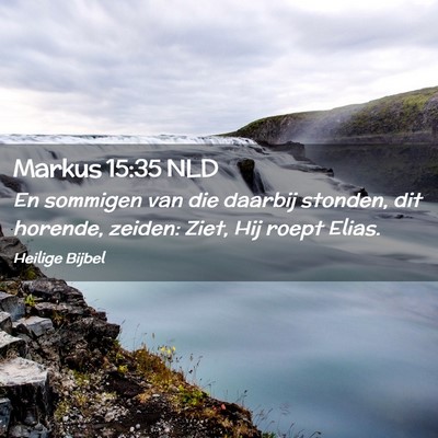 Picture 02 - Markus 15:35 NLD - En sommigen van die daarbij stonden, dit horende, - Bible Verse Picture