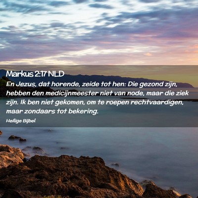 Picture 02 - Markus 2:17 NLD - En Jezus, dat horende, zeide tot hen: Die gezond - Bible Verse Picture