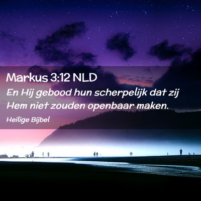 Picture 02 - Markus 3:12 NLD - En Hij gebood hun scherpelijk dat zij Hem niet - Bible Verse Picture