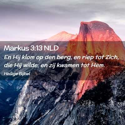 Picture 02 - Markus 3:13 NLD - En Hij klom op den berg, en riep tot Zich, die - Bible Verse Picture