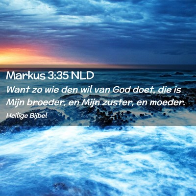 Picture 02 - Markus 3:35 NLD - Want zo wie den wil van God doet, die is Mijn - Bible Verse Picture