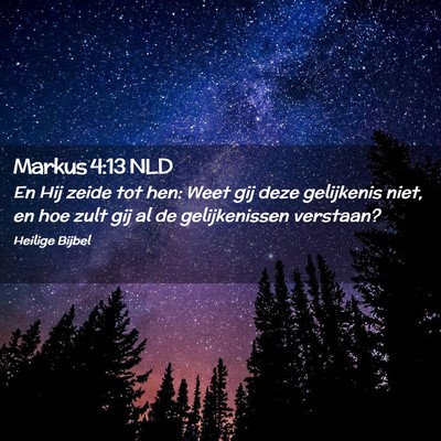 Picture 02 - Markus 4:13 NLD - En Hij zeide tot hen: Weet gij deze gelijkenis - Bible Verse Picture