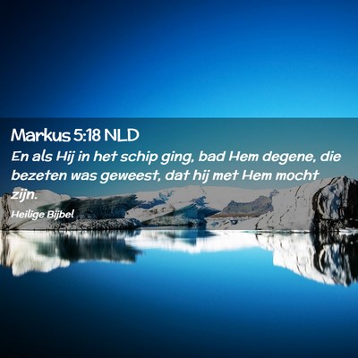 Picture 02 - Markus 5:18 NLD - En als Hij in het schip ging, bad Hem degene, die - Bible Verse Picture