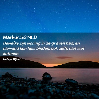Picture 02 - Markus 5:3 NLD - Dewelke zijn woning in de graven had, en niemand - Bible Verse Picture