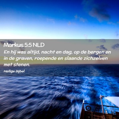 Picture 02 - Markus 5:5 NLD - En hij was altijd, nacht en dag, op de bergen en - Bible Verse Picture