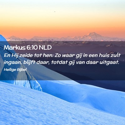 Picture 02 - Markus 6:10 NLD - En Hij zeide tot hen: Zo waar gij in een huis - Bible Verse Picture