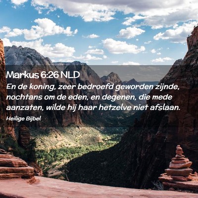 Picture 02 - Markus 6:26 NLD - En de koning, zeer bedroefd geworden zijnde, - Bible Verse Picture