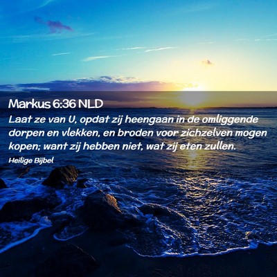 Picture 02 - Markus 6:36 NLD - Laat ze van U, opdat zij heengaan in de - Bible Verse Picture